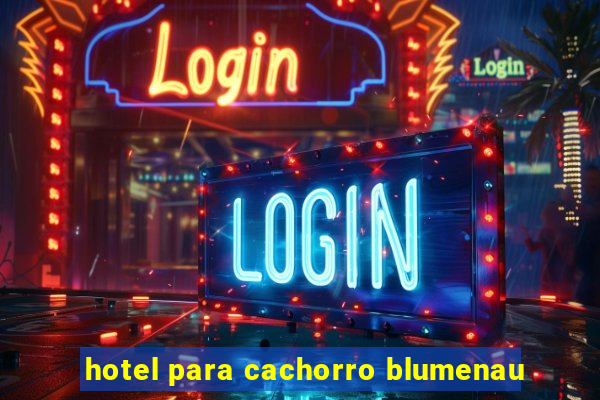 hotel para cachorro blumenau